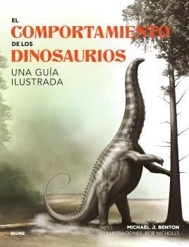 COMPORTAMIENTO DE LOS DINOSAURIOS, EL | 9788410048652 | BENTON, MICHAEL J. / NICHOLIS, BOB | Llibreria La Gralla | Librería online de Granollers