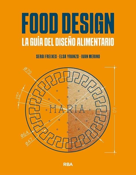 FOOD DESIGN. LA GUÍA DEL DISEÑO ALIMENTARIO | 9788491873471 | FREIXES, SERGI / YRANZO, ELSA / MERINO, IVÁN | Llibreria La Gralla | Llibreria online de Granollers