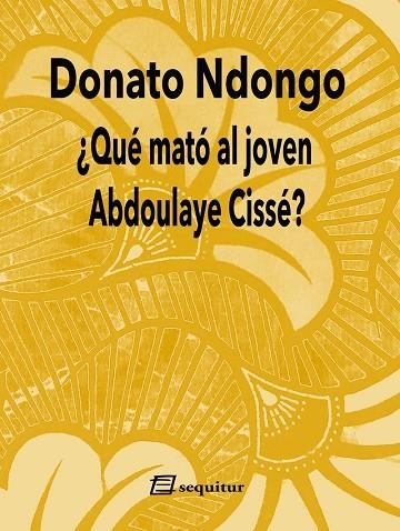 ¿QUÉ MATÓ AL JOVEN ABDOULAYE CISSÉ? 2ªED | 9788415707950 | NDONGO, DONATO | Llibreria La Gralla | Llibreria online de Granollers