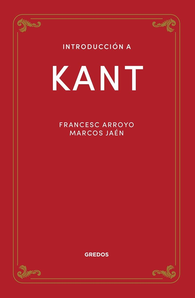 INTRODUCCIÓN A KANT | 9788424940195 | ARROYO GARCÍA, FRANCISCO MANUEL / JAÉN SÁNCHEZ, MARCOS | Llibreria La Gralla | Llibreria online de Granollers