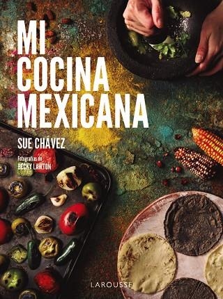 MI COCINA MEXICANA | 9788410124622 | CHÁVEZ MIRANDA, SUE | Llibreria La Gralla | Librería online de Granollers