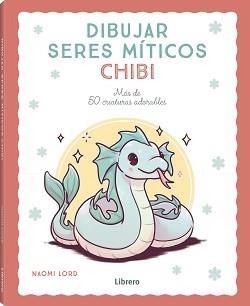 DIBUJAR SERES MITICOS CHIBI | 9788411540780 | LORD, NAOMI | Llibreria La Gralla | Llibreria online de Granollers