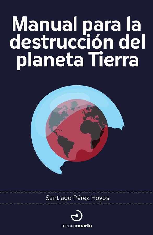 MANUAL PARA LA DESTRUCCIÓN DEL PLANETA TIERRA | 9788419964274 | PÉREZ HOYOS, SANTIAGO | Llibreria La Gralla | Llibreria online de Granollers