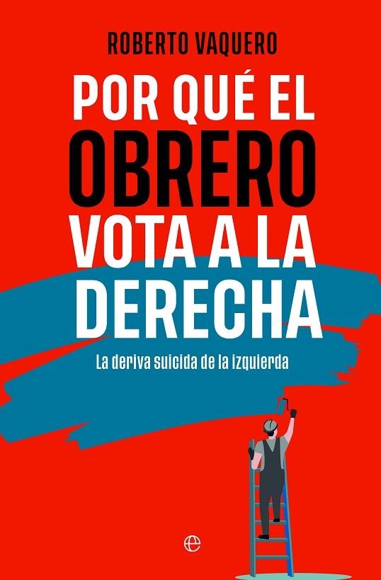 POR QUÉ EL OBRERO VOTA A LA DERECHA | 9788413848402 | VAQUERO, ROBERTO | Llibreria La Gralla | Llibreria online de Granollers