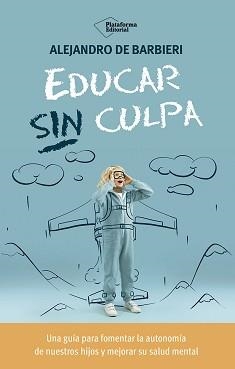 EDUCAR SIN CULPA | 9788410243774 | DE BARBIERI, ALEJANDRO | Llibreria La Gralla | Llibreria online de Granollers