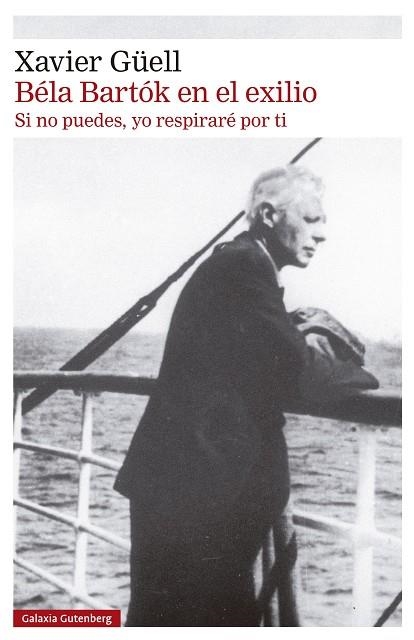 BÉLA BARTÓK EN EL EXILIO | 9788410317130 | GÜELL, XAVIER | Llibreria La Gralla | Llibreria online de Granollers