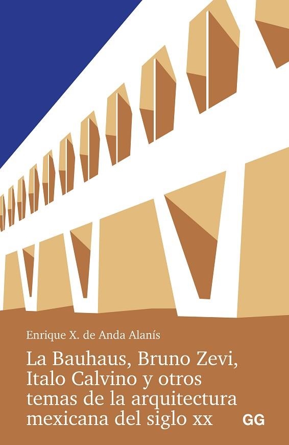 BAUHAUS, BRUNO ZEVI, ITALO CALVINO Y OTROS TEMAS DE LA ARQUITECTURA MEXICANA, LA | 9788425235016 | ANDA ALANIS, ENRIQUE X. DE | Llibreria La Gralla | Llibreria online de Granollers