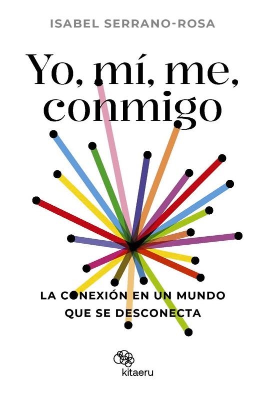 YO, MÍ, ME, CONMIGO. LA CONEXIÓN EN UN MUNDO QUE SE DESCONECTA | 9788410428034 | SERRANO ROSA, ISABEL | Llibreria La Gralla | Llibreria online de Granollers