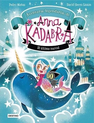 ANNA KADABRA. AVENTURAS LEGENDARIAS 3. EL ÚLTIMO NARVAL | 9788408295372 | MAÑAS, PEDRO / SIERRA LISTÓN, DAVID | Llibreria La Gralla | Llibreria online de Granollers