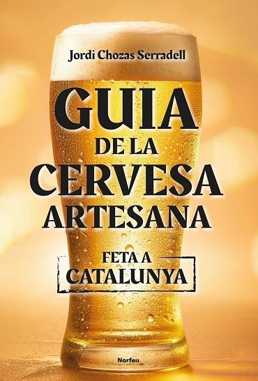 GUIA DE LA CERVESA ARTESANA FETA A CATALUNYA | 9788418096860 | CHOZAS SERRADELL, JORDI | Llibreria La Gralla | Llibreria online de Granollers