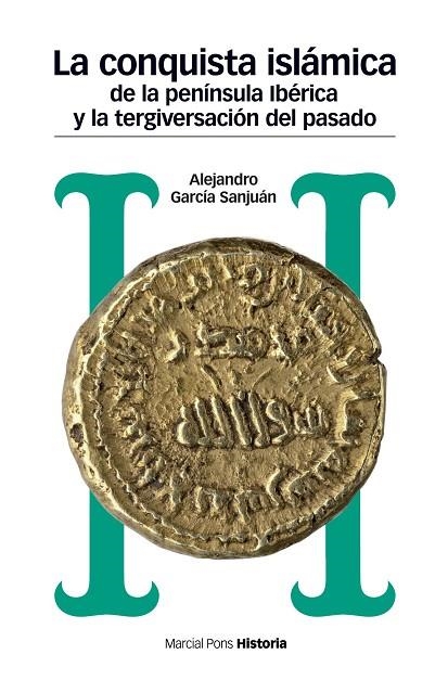 CONQUISTA ISLÁMICA DE LA PENÍNSULA IBÉRICA Y LA TERGIVERSACIÓN DEL PASADO, LA | 9788417945008 | GARCÍA SANJUÁN, ALEJANDRO | Llibreria La Gralla | Librería online de Granollers