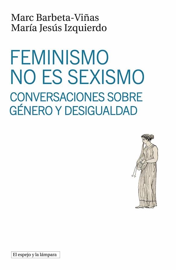 FEMINISMO NO ES SEXISMO | 9788494799396 | BARBETA-VIÑAS, MARC / IZQUIERDO, MARÍA JESÚS | Llibreria La Gralla | Llibreria online de Granollers