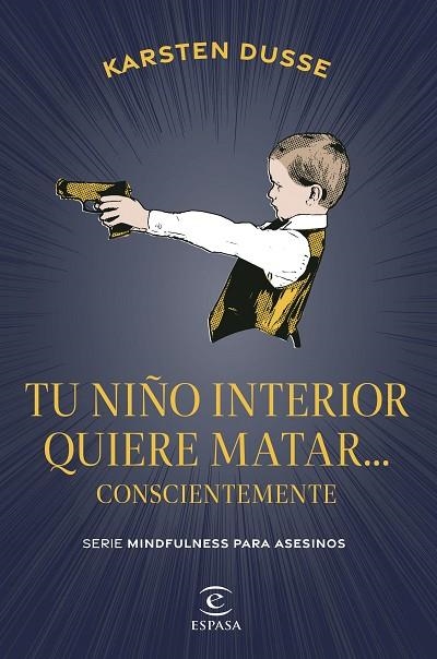 TU NIÑO INTERIOR QUIERE MATAR... CONSCIENTEMENTE | 9788467075854 | DUSSE, KARSTEN | Llibreria La Gralla | Llibreria online de Granollers