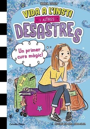 VIDA A L'INSTI I ALTRES DESASTRES 1. UN PRIMER CURS MÀGIC! | 9788413899800 | COVEN, WANDA | Llibreria La Gralla | Llibreria online de Granollers