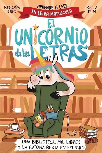 EL UNICORNIO DE LAS LETRAS 3 - UNA BIBLIOTECA, MIL LIBROS Y LA RATONA BERTA EN P | 9788448869359 | ORO, BEGOÑA | Llibreria La Gralla | Llibreria online de Granollers