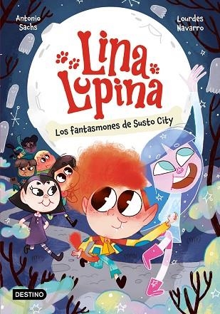 FANTASMONES DE SUSTO CITY, LOS  LINA LUPINA 4. LOS | 9788408297413 | SACHS, ANTONIO ;  NAVARRO, LOURDES | Llibreria La Gralla | Llibreria online de Granollers