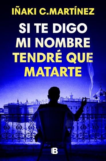 SI TE DIGO MI NOMBRE TENDRÉ QUE MATARTE | 9788466681032 | C. MARTÍNEZ, IÑAKI | Llibreria La Gralla | Llibreria online de Granollers