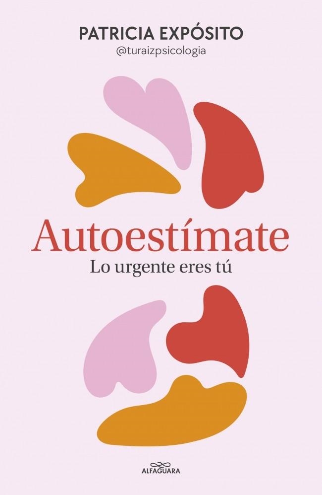 AUTOESTÍMATE: LO URGENTE ERES TÚ | 9788410190191 | EXPÓSITO (@TURAIZPSICOLOGIA), PATRICIA | Llibreria La Gralla | Llibreria online de Granollers