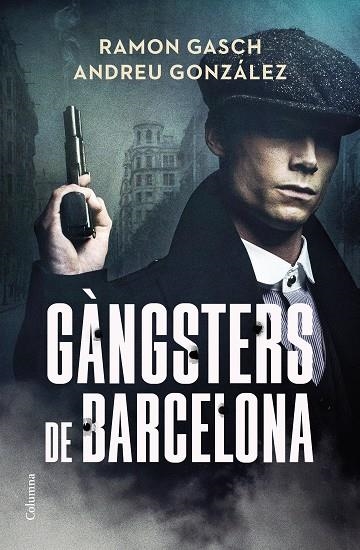 GÀNGSTERS DE BARCELONA | 9788466433044 | GASCH POU, RAMON / GONZÁLEZ CASTRO, ANDREU | Llibreria La Gralla | Librería online de Granollers