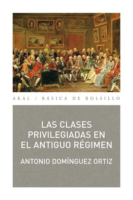 CLASES PRIVILEGIADAS EN EL ANTIGUO REGIMEN, LAS (BASICA DE BOLSILLO 259) | 9788446034308 | DOMINGUEZ ORTIZ, ANTONIO | Llibreria La Gralla | Llibreria online de Granollers