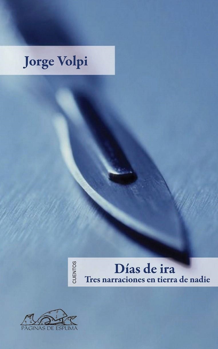 DÍAS DE IRA. TRES NARRACIONES EN TIERRA DE NADIE | 9788483930595 | VOLPI, JORGE | Llibreria La Gralla | Llibreria online de Granollers