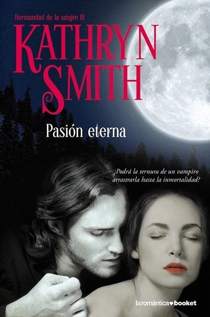 PASIÓN ETERNA (LA ROMANTICA BOOKET 3/11) (HERMANDAD DE LA SANGRE 3) | 9788408093954 | SMITH, KATHRYN | Llibreria La Gralla | Llibreria online de Granollers